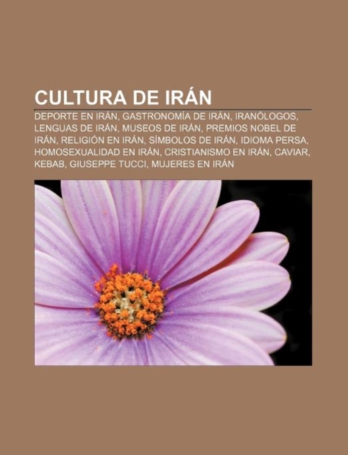 Cultura de Iran : DePorte En Iran, Gastronomia de Iran, Iranologos, Lenguas de Iran, Museos de Iran, Premios Nobel de Iran, Religion En Iran, Paperback / softback Book