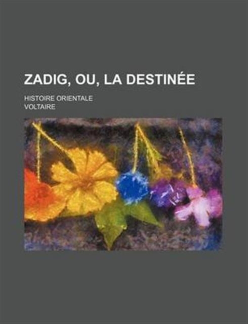 Zadig, Ou, La Destinee; Histoire Orientale, Paperback / softback Book
