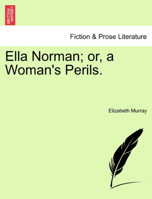 Ella Norman; Or, a Woman's Perils. Vol. I., Paperback / softback Book