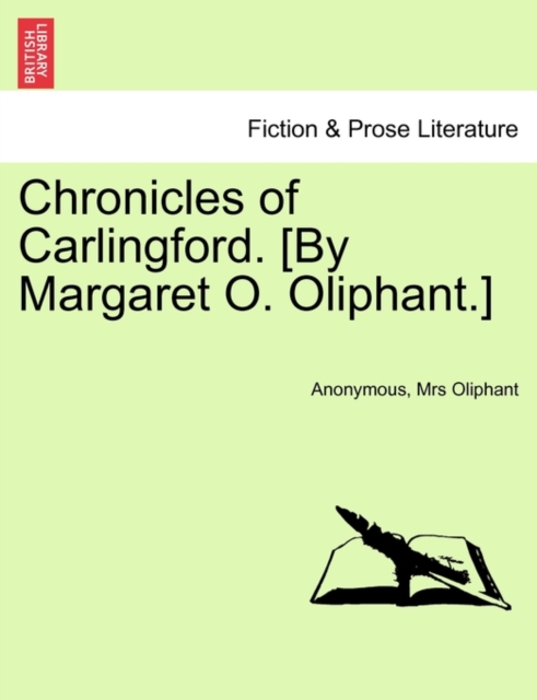 Chronicles of Carlingford. [By Margaret O. Oliphant.] Vol. I, Paperback / softback Book