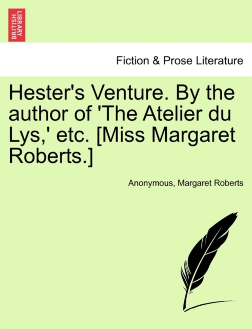 Hester's Venture. by the Author of 'The Atelier Du Lys, ' Etc. [Miss Margaret Roberts.], Paperback / softback Book