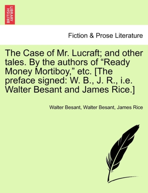 The Case of Mr. Lucraft; And Other Tales. by the Authors of "Ready Money Mortiboy," Etc. [The Preface Signed : W. B., J. R., i.e. Walter Besant and James Rice.], Paperback / softback Book