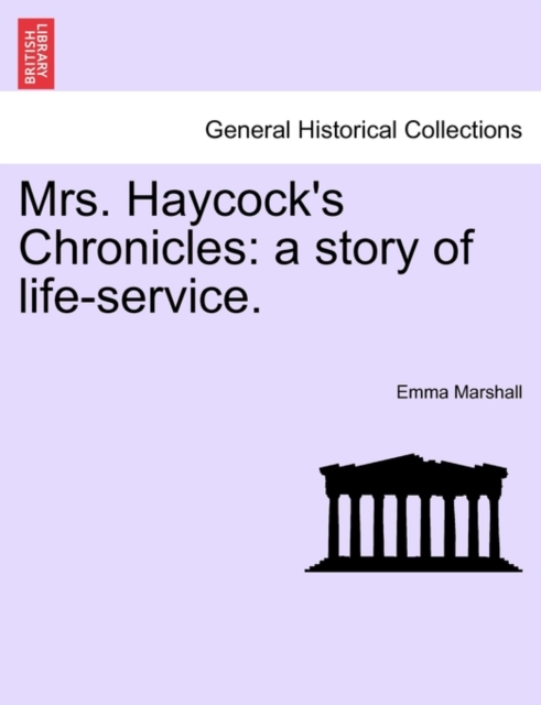 Mrs. Haycock's Chronicles : A Story of Life-Service., Paperback / softback Book