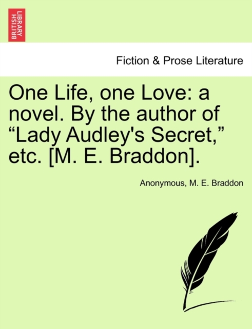 One Life, One Love : A Novel. by the Author of "Lady Audley's Secret," Etc. [M. E. Braddon]., Paperback / softback Book