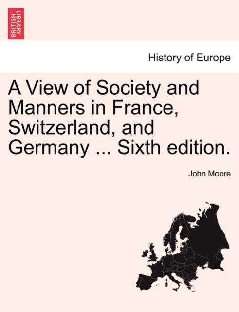A View of Society and Manners in France, Switzerland, and Germany ... Vol. I. the Ninth Edition., Paperback / softback Book