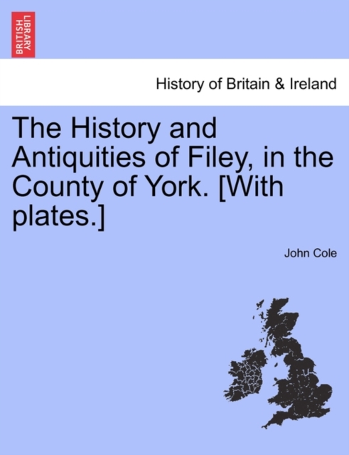 The History and Antiquities of Filey, in the County of York. [With Plates.], Paperback / softback Book