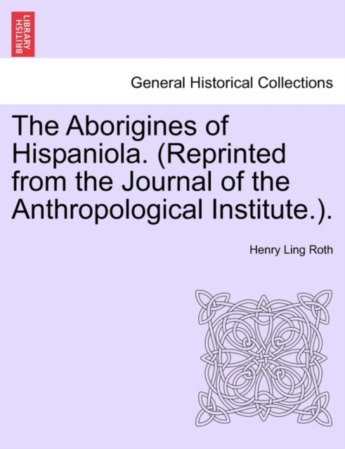 The Aborigines of Hispaniola. (Reprinted from the Journal of the Anthropological Institute.)., Paperback / softback Book