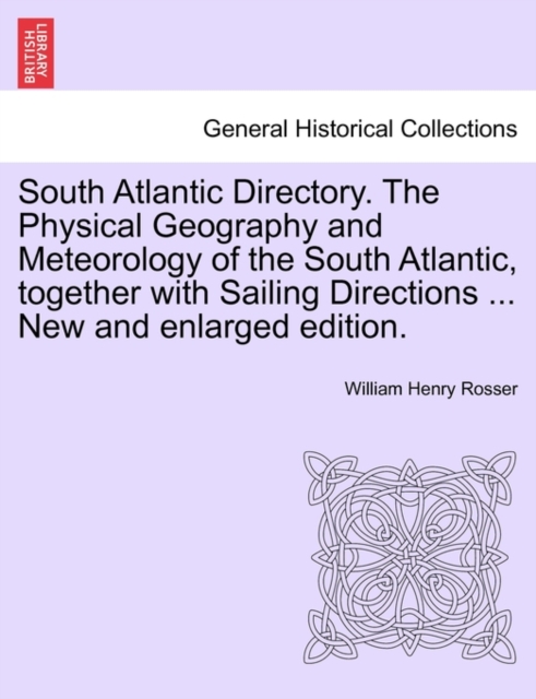 South Atlantic Directory. the Physical Geography and Meteorology of the South Atlantic, Together with Sailing Directions ... New and Enlarged Edition., Paperback / softback Book