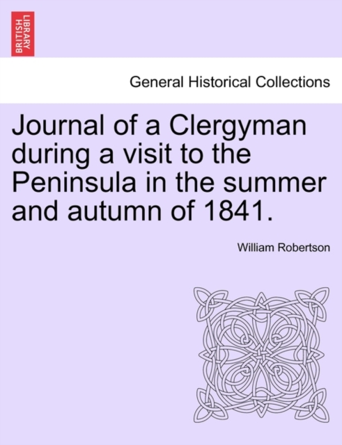 Journal of a Clergyman During a Visit to the Peninsula in the Summer and Autumn of 1841., Paperback / softback Book