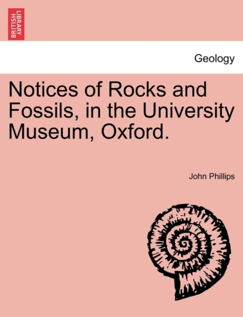 Notices of Rocks and Fossils, in the University Museum, Oxford., Paperback / softback Book