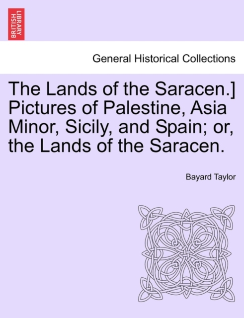 The Lands of the Saracen.] Pictures of Palestine, Asia Minor, Sicily, and Spain; Or, the Lands of the Saracen., Paperback / softback Book