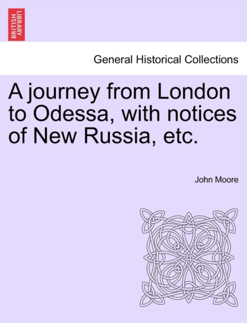 A Journey from London to Odessa, with Notices of New Russia, Etc., Paperback / softback Book