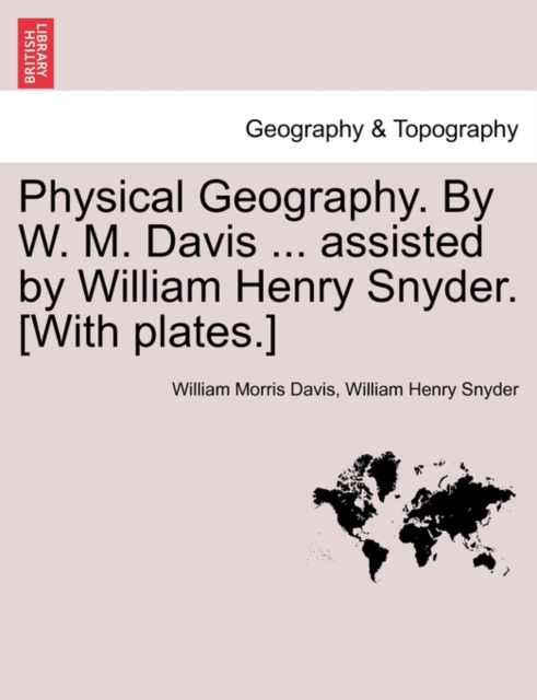 Physical Geography. by W. M. Davis ... Assisted by William Henry Snyder. [With Plates.], Paperback / softback Book