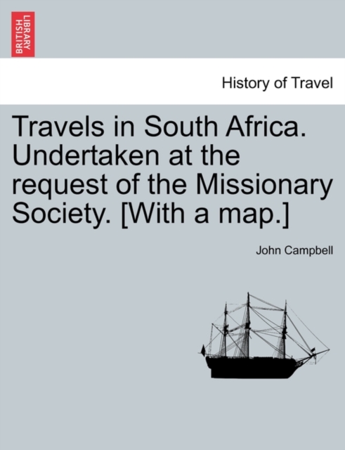 Travels in South Africa. Undertaken at the Request of the Missionary Society. [With a Map.], Paperback / softback Book