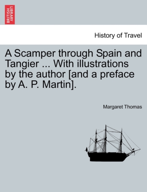 A Scamper Through Spain and Tangier ... with Illustrations by the Author [and a Preface by A. P. Martin]., Paperback / softback Book