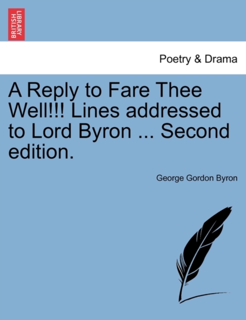 A Reply to Fare Thee Well!!! Lines Addressed to Lord Byron ... Second Edition., Paperback / softback Book