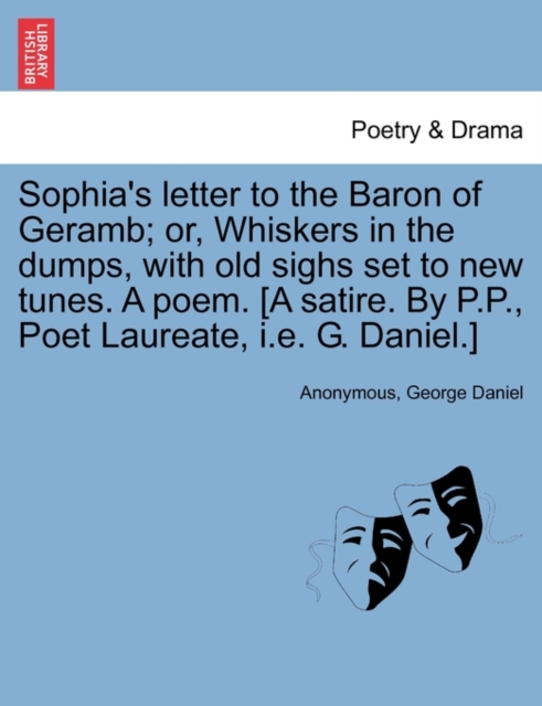 Sophia's Letter to the Baron of Geramb; Or, Whiskers in the Dumps, with Old Sighs Set to New Tunes. a Poem. [A Satire. by P.P., Poet Laureate, i.e. G. Daniel.], Paperback / softback Book