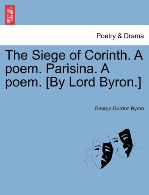 The Siege of Corinth. a Poem. Parisina. a Poem. [By Lord Byron.], Paperback / softback Book