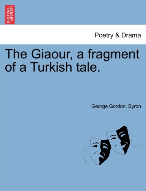 The Giaour, a Fragment of a Turkish Tale., Paperback / softback Book