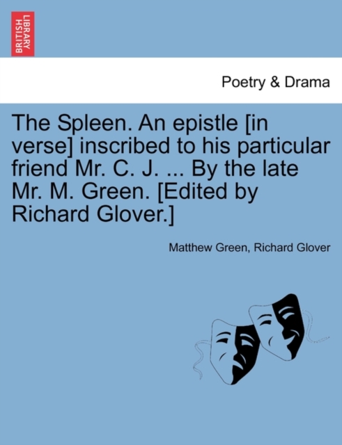 The Spleen. an Epistle [in Verse] Inscribed to His Particular Friend Mr. C. J. ... by the Late Mr. M. Green. [edited by Richard Glover.], Paperback / softback Book