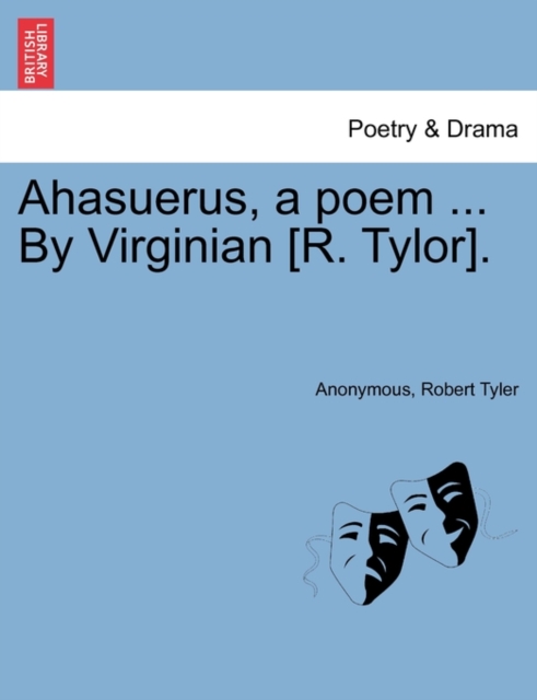 Ahasuerus, a Poem ... by Virginian [R. Tylor]., Paperback / softback Book