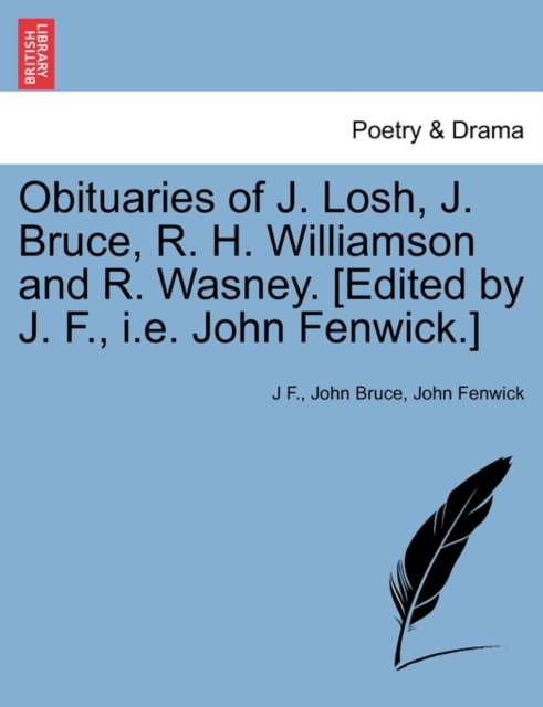 Obituaries of J. Losh, J. Bruce, R. H. Williamson and R. Wasney. [Edited by J. F., i.e. John Fenwick.], Paperback / softback Book