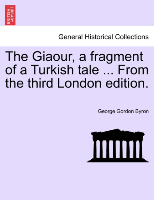 The Giaour, a Fragment of a Turkish Tale ... from the Third London Edition., Paperback / softback Book