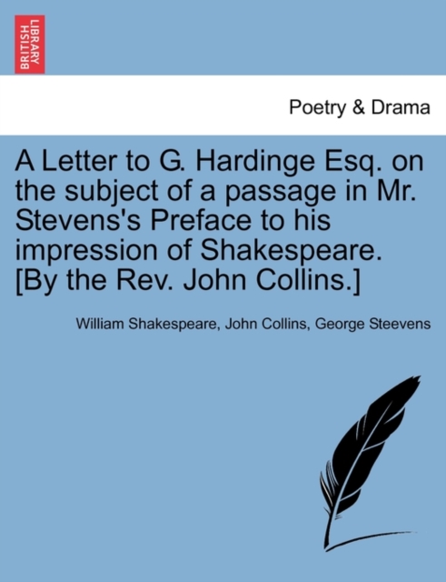 A Letter to G. Hardinge Esq. on the Subject of a Passage in Mr. Stevens's Preface to His Impression of Shakespeare. [by the Rev. John Collins.], Paperback / softback Book
