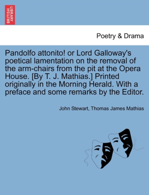 Pandolfo Attonito! or Lord Galloway's Poetical Lamentation on the Removal of the Arm-Chairs from the Pit at the Opera House. [By T. J. Mathias.] Print, Paperback / softback Book