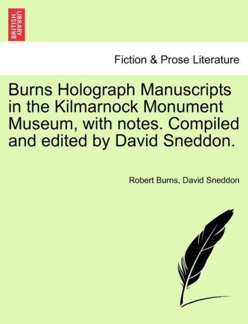 Burns Holograph Manuscripts in the Kilmarnock Monument Museum, with Notes. Compiled and Edited by David Sneddon., Paperback / softback Book