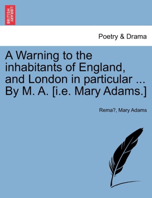 A Warning to the Inhabitants of England, and London in Particular ... by M. A. [i.E. Mary Adams.], Paperback / softback Book