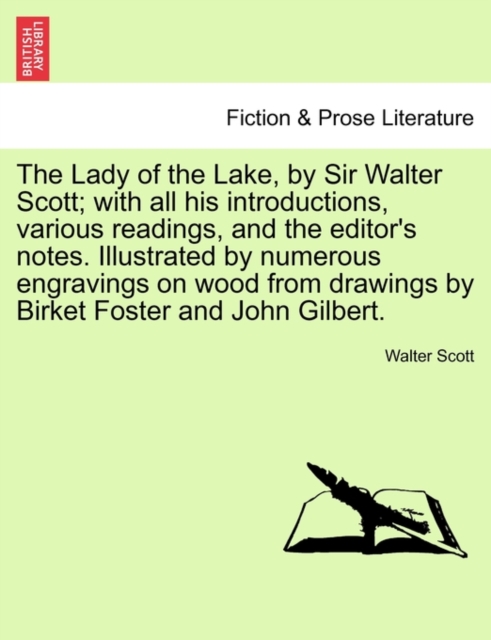 The Lady of the Lake, by Sir Walter Scott; With All His Introductions, Various Readings, and the Editor's Notes. Illustrated by Numerous Engravings on Wood from Drawings by Birket Foster and John Gilb, Paperback / softback Book