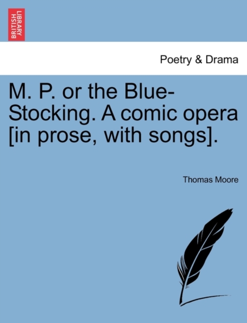 M. P. or the Blue-Stocking. a Comic Opera [in Prose, with Songs]., Paperback / softback Book