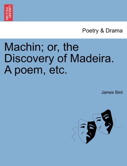 Machin; Or, the Discovery of Madeira. a Poem, Etc., Paperback / softback Book