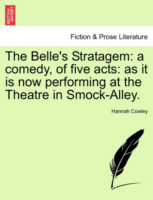 The Belle's Stratagem : A Comedy, of Five Acts: As It Is Now Performing at the Theatre in Smock-Alley., Paperback / softback Book