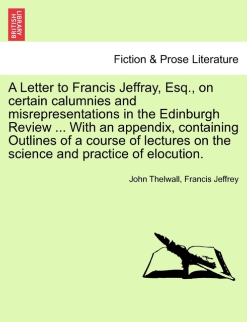A Letter to Francis Jeffray, Esq., on Certain Calumnies and Misrepresentations in the Edinburgh Review ... with an Appendix, Containing Outlines of a Course of Lectures on the Science and Practice of, Paperback / softback Book