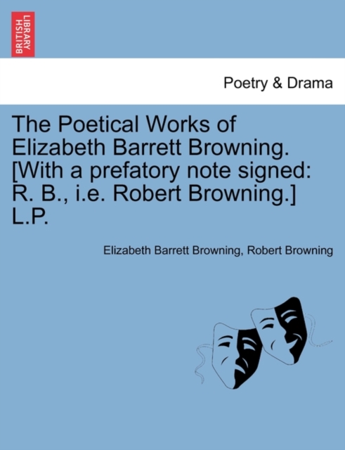 The Poetical Works of Elizabeth Barrett Browning. [With a Prefatory Note Signed : R. B., i.e. Robert Browning.] L.P., Paperback / softback Book