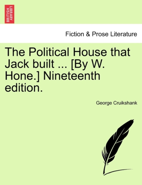 The Political House That Jack Built ... [by W. Hone.] Nineteenth Edition., Paperback / softback Book
