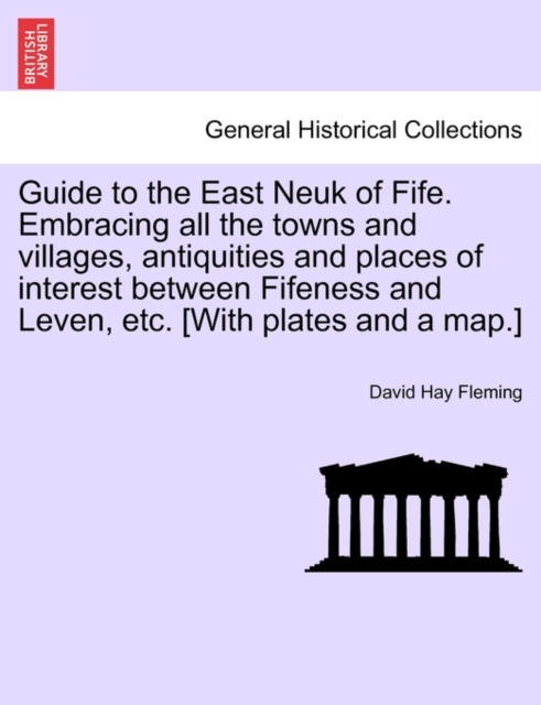 Guide to the East Neuk of Fife. Embracing All the Towns and Villages, Antiquities and Places of Interest Between Fifeness and Leven, Etc. [With Plates and a Map.], Paperback / softback Book