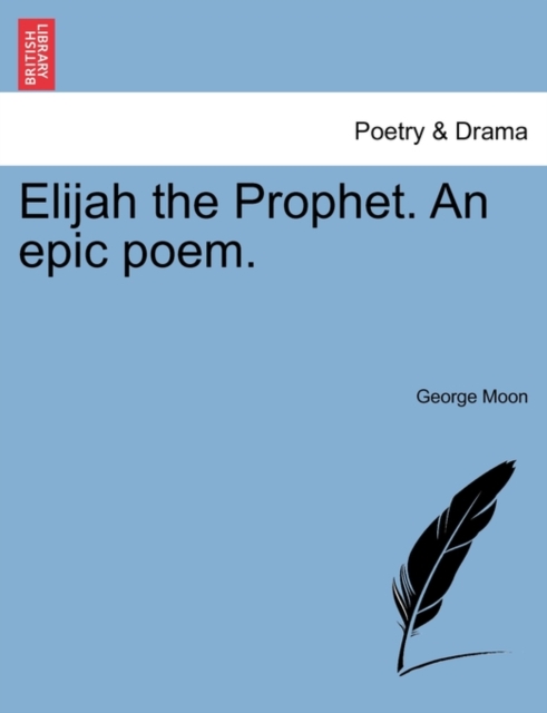 Elijah the Prophet. an Epic Poem. Second Edition, Paperback / softback Book