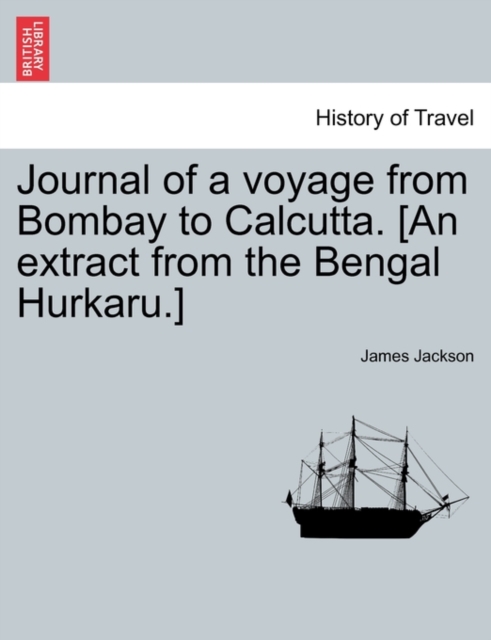 Journal of a Voyage from Bombay to Calcutta. [An Extract from the Bengal Hurkaru.], Paperback / softback Book