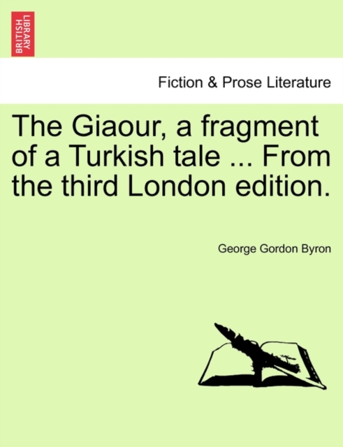 The Giaour, a Fragment of a Turkish Tale ... from the Third London Edition., Paperback / softback Book