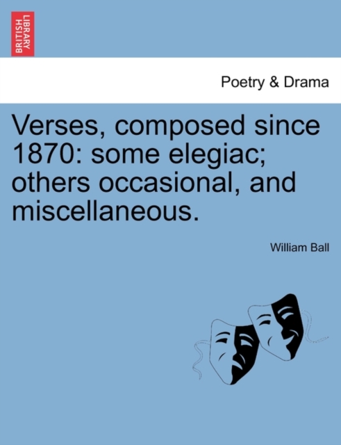 Verses, Composed Since 1870 : Some Elegiac; Others Occasional, and Miscellaneous., Paperback / softback Book