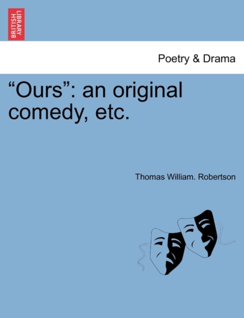 "Ours" : An Original Comedy, Etc., Paperback / softback Book