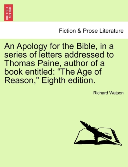 An Apology for the Bible, in a Series of Letters Addressed to Thomas Paine, Author of a Book Entitled : The Age of Reason, Eighth Edition., Paperback / softback Book