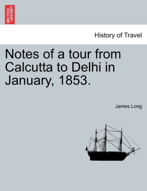 Notes of a Tour from Calcutta to Delhi in January, 1853., Paperback / softback Book