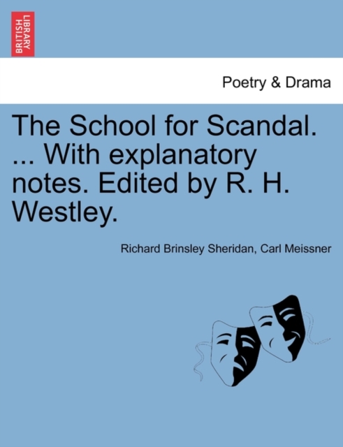 The School for Scandal. ... with Explanatory Notes. Edited by R. H. Westley., Paperback / softback Book
