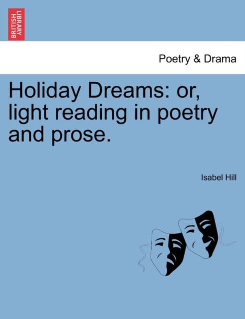Holiday Dreams : Or, Light Reading in Poetry and Prose., Paperback / softback Book