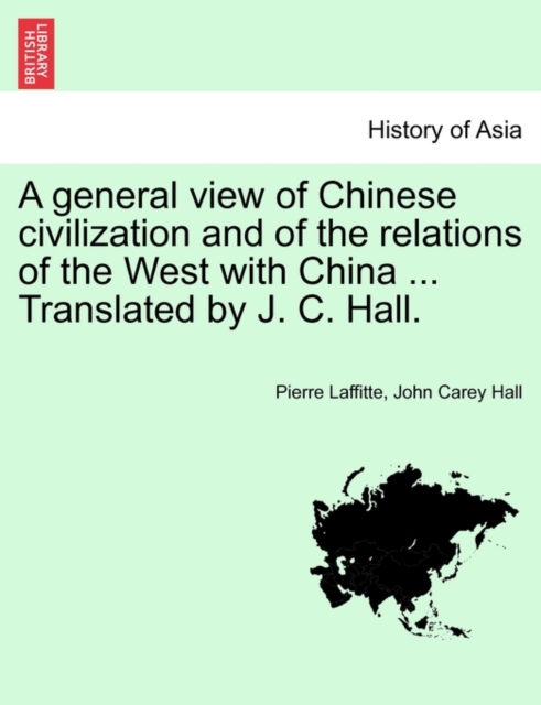 A general view of Chinese civilization and of the relations of the West with China ... Translated by J. C. Hall., Paperback Book