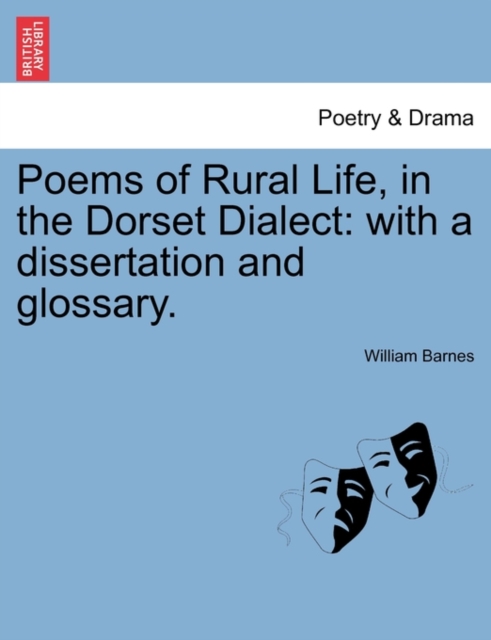 Poems of Rural Life, in the Dorset Dialect : With a Dissertation and Glossary., Paperback / softback Book